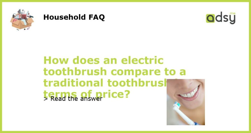 How does an electric toothbrush compare to a traditional toothbrush in terms of price featured
