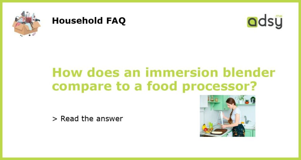 How does an immersion blender compare to a food processor featured