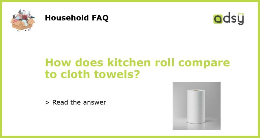 How does kitchen roll compare to cloth towels featured