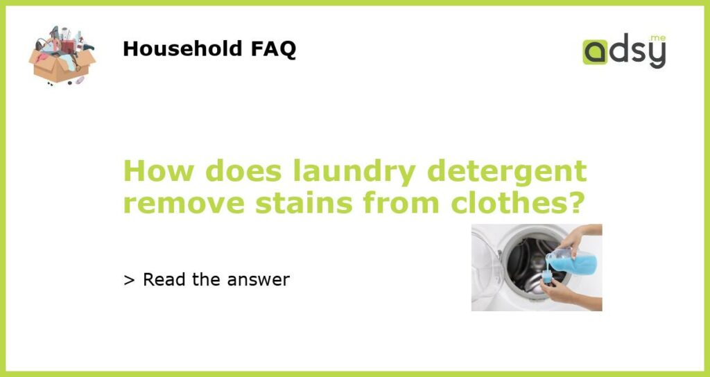 How does laundry detergent remove stains from clothes featured
