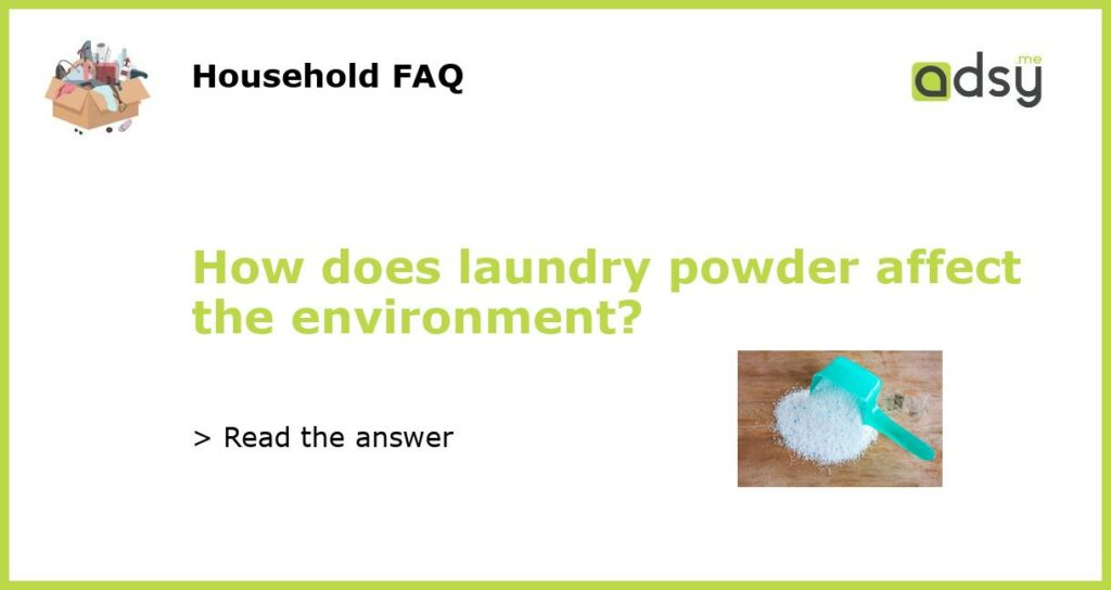 How does laundry powder affect the environment featured