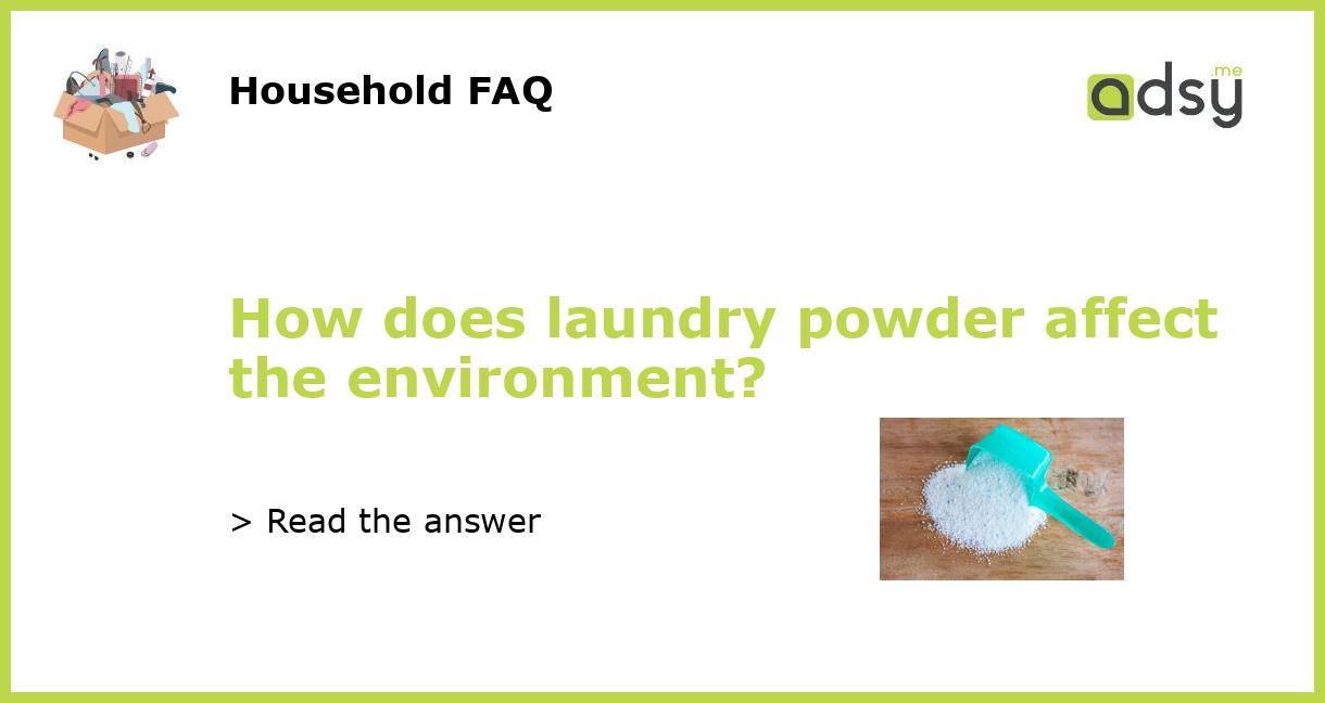 How does laundry powder affect the environment?