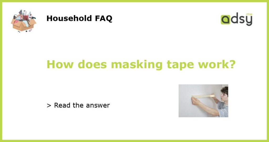 How does masking tape work?