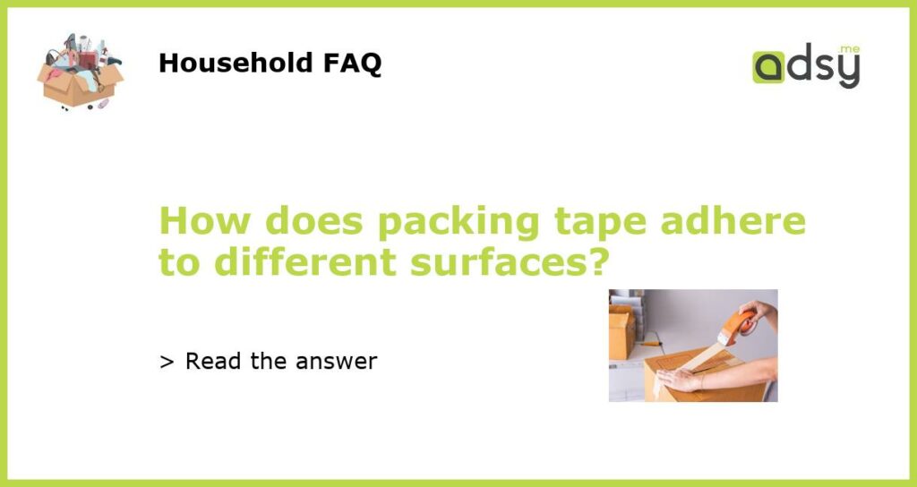 How does packing tape adhere to different surfaces featured