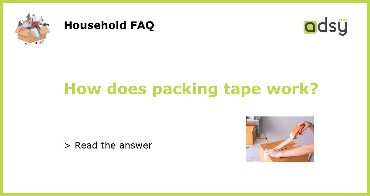 How does packing tape work?