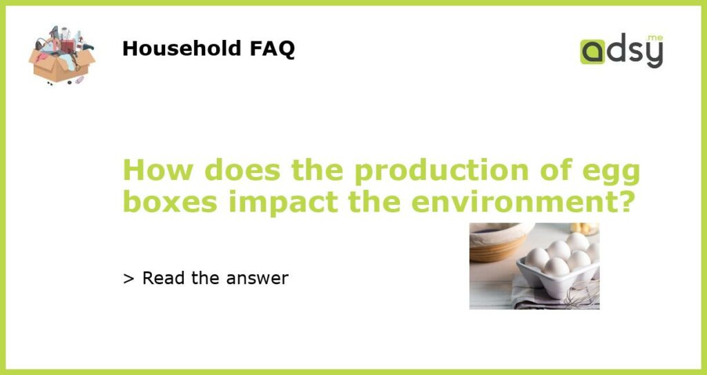 How does the production of egg boxes impact the environment featured