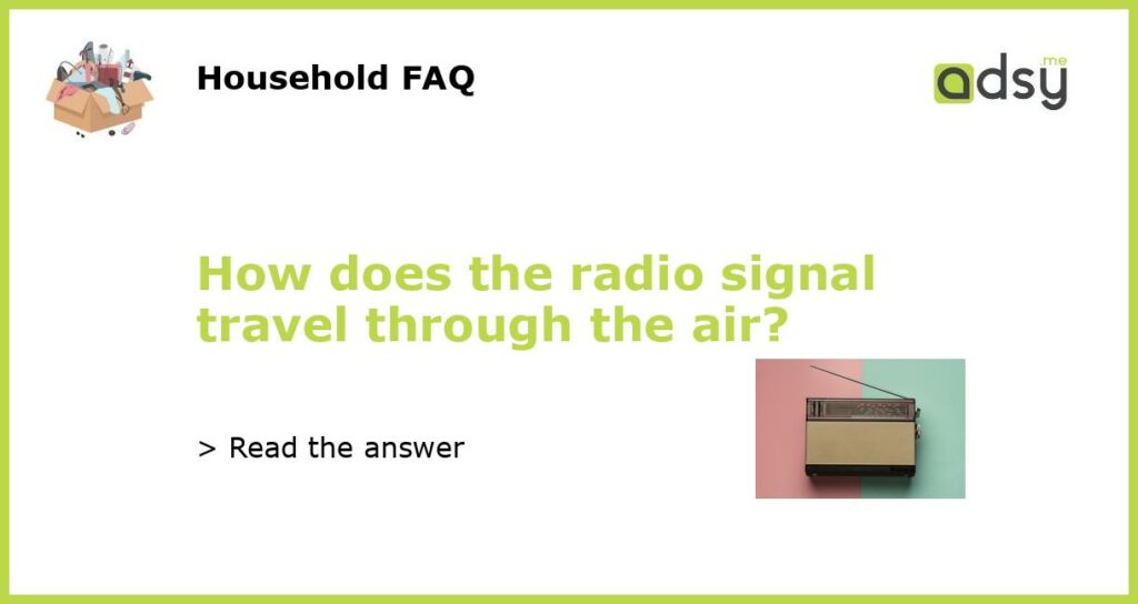 How does the radio signal travel through the air featured