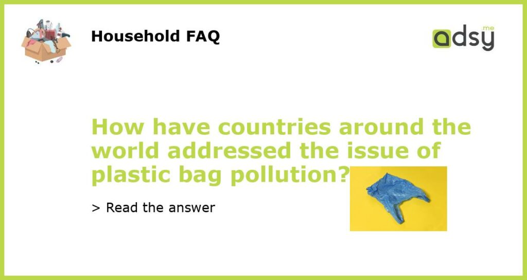 How have countries around the world addressed the issue of plastic bag pollution?