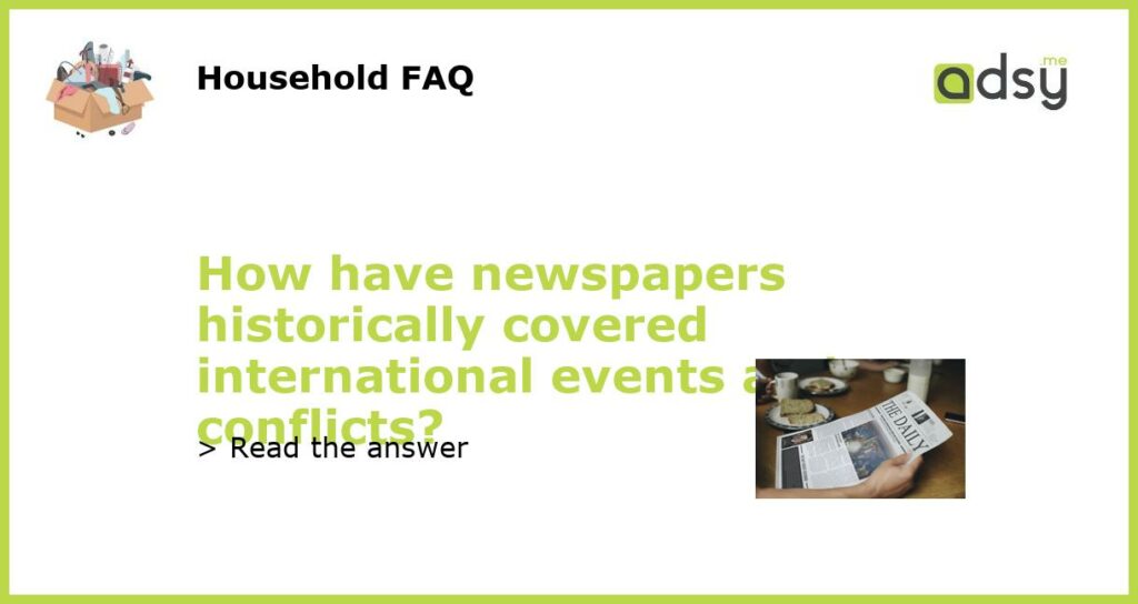How have newspapers historically covered international events and conflicts featured
