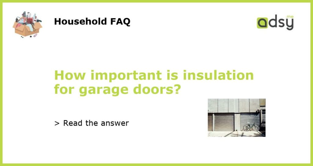 How important is insulation for garage doors?