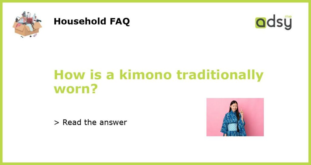 How is a kimono traditionally worn featured
