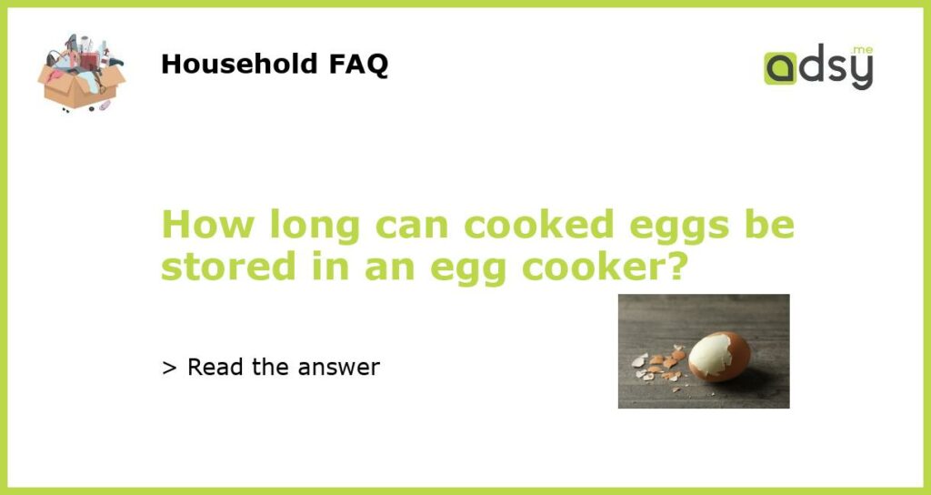 How long can cooked eggs be stored in an egg cooker featured