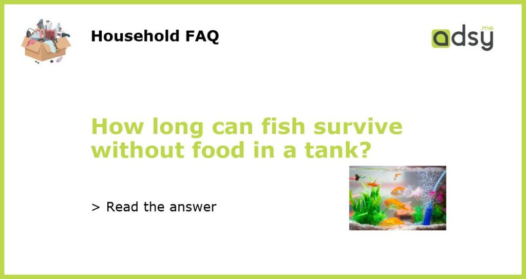 How long can fish survive without food in a tank featured