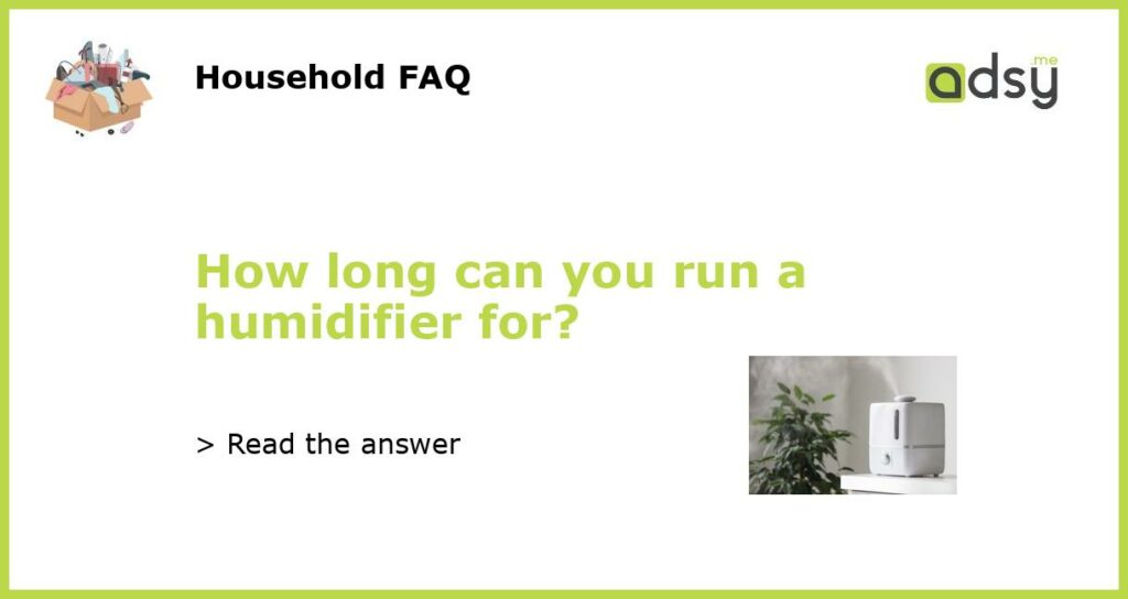 How long can you run a humidifier for featured