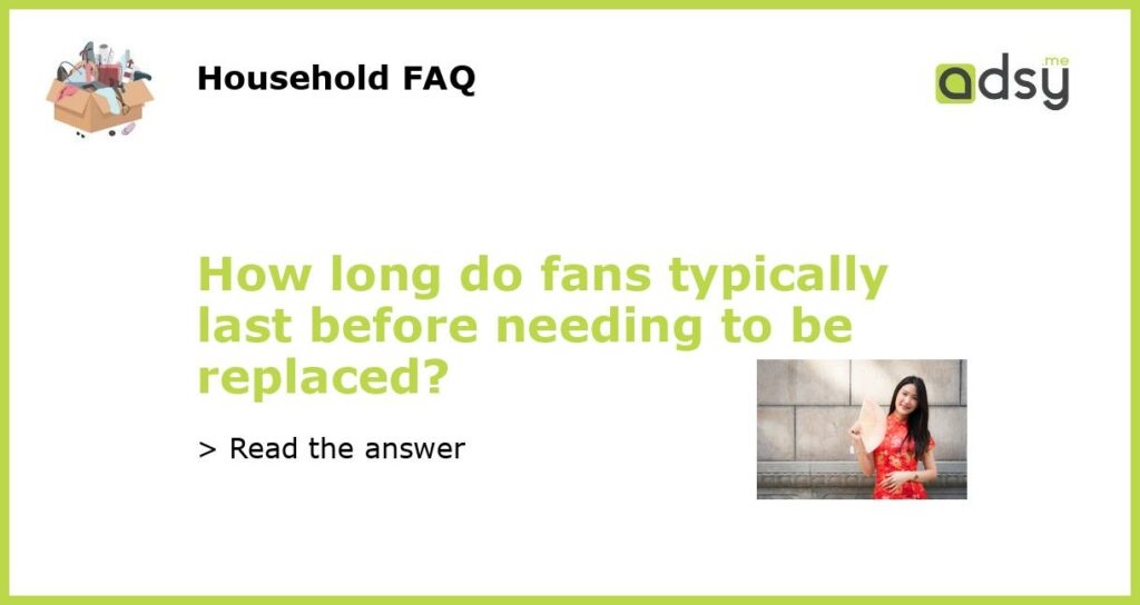 How long do fans typically last before needing to be replaced?