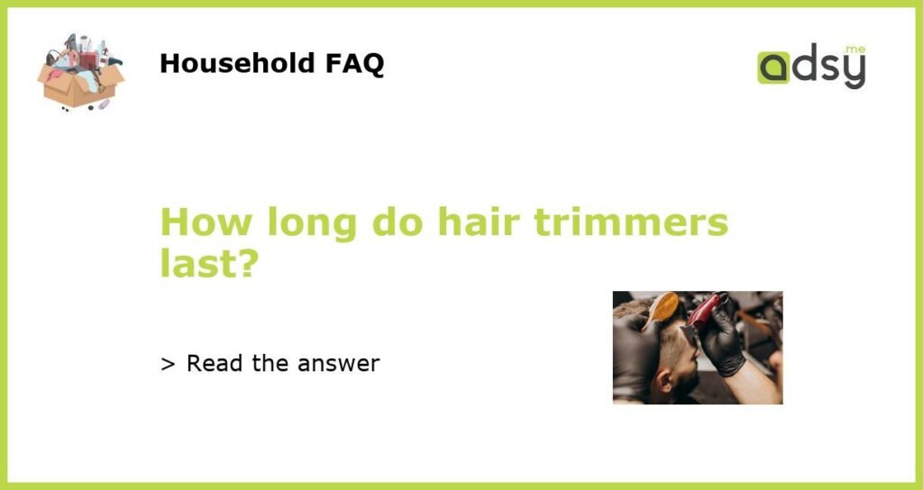 How long do hair trimmers last featured