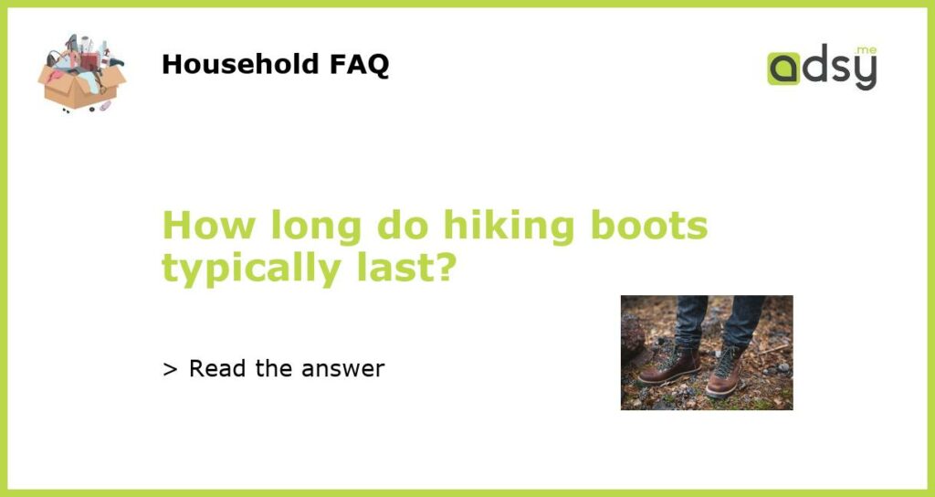 How long do hiking boots typically last featured
