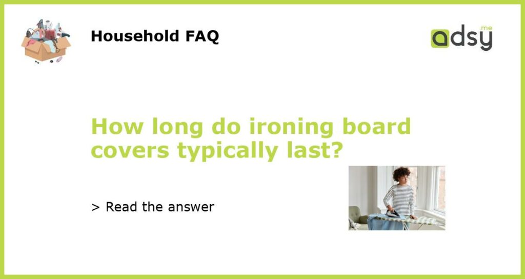 How long do ironing board covers typically last featured