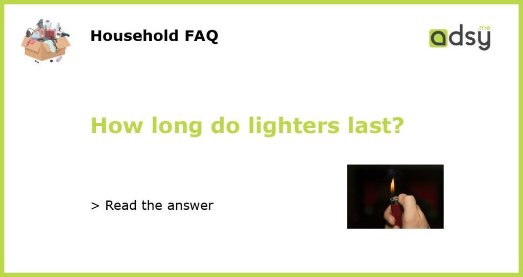 How long do lighters last featured