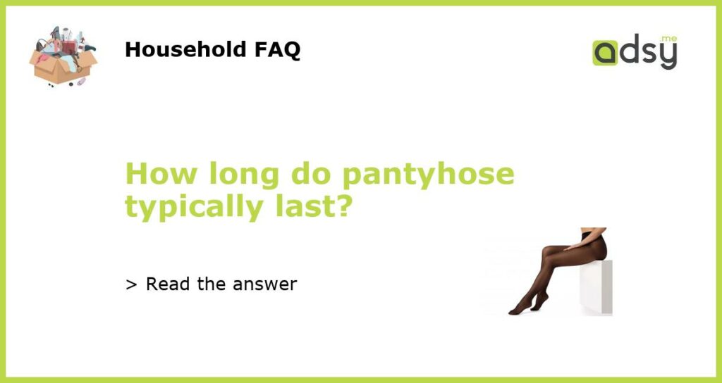 How long do pantyhose typically last featured