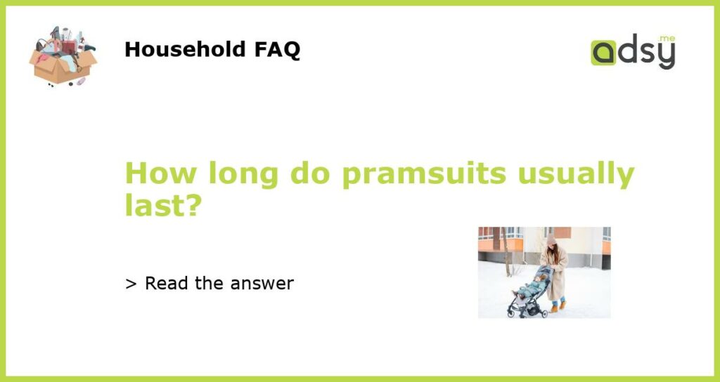 How long do pramsuits usually last featured