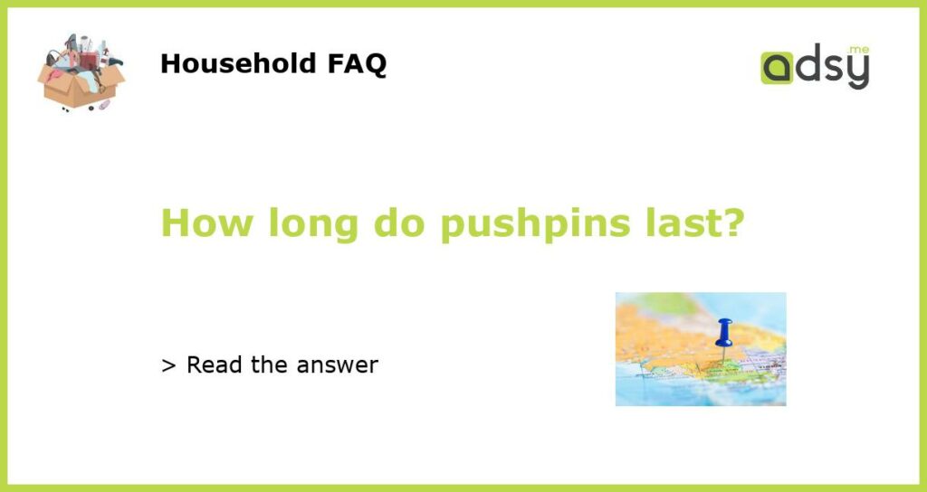 How long do pushpins last featured