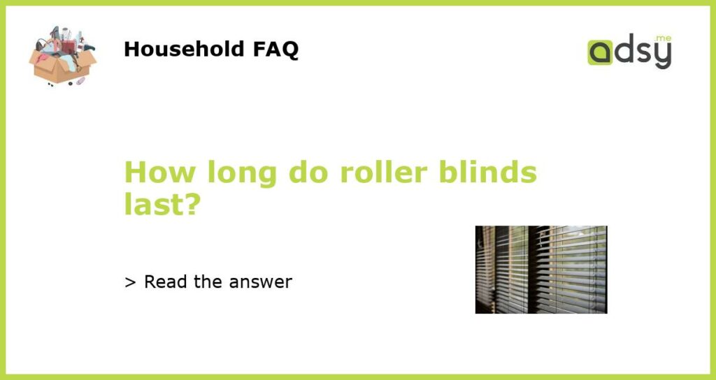 How long do roller blinds last featured