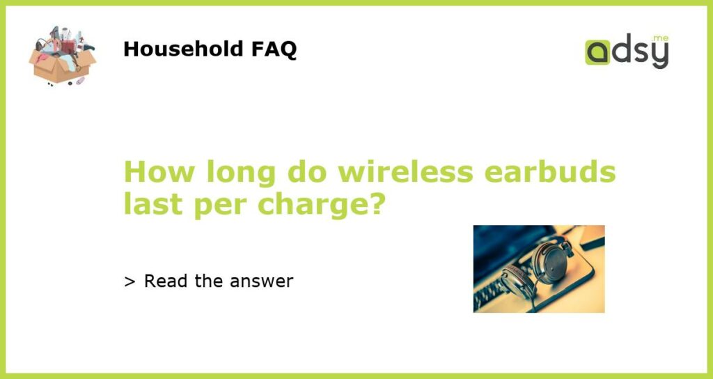 How long do wireless earbuds last per charge featured