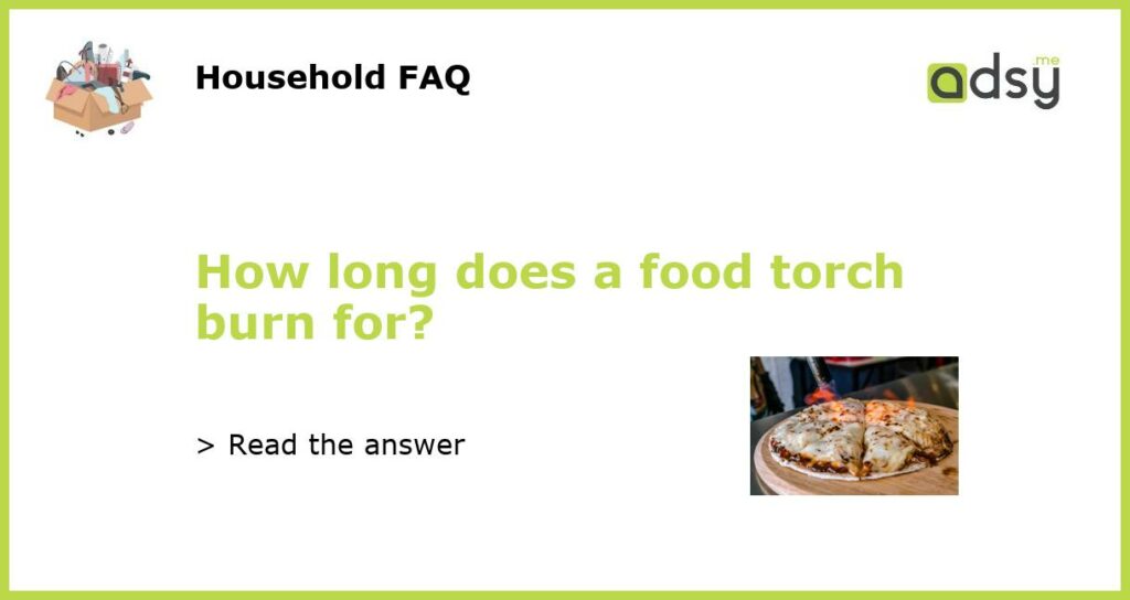 How long does a food torch burn for featured