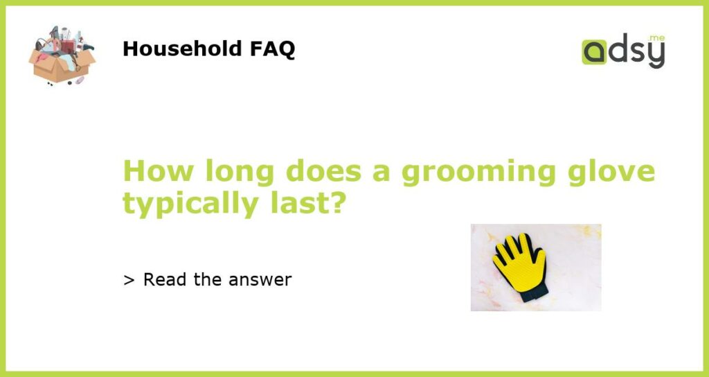 How long does a grooming glove typically last featured