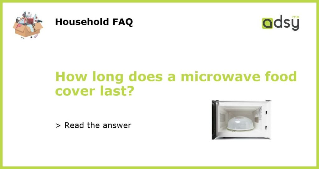How long does a microwave food cover last featured