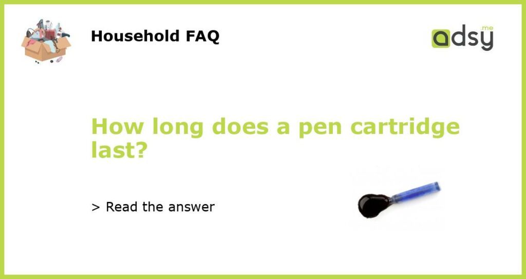 How long does a pen cartridge last featured