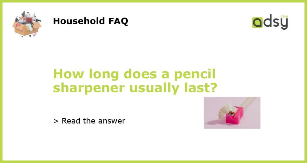 How long does a pencil sharpener usually last featured