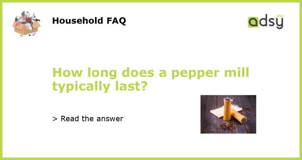 How long does a pepper mill typically last featured