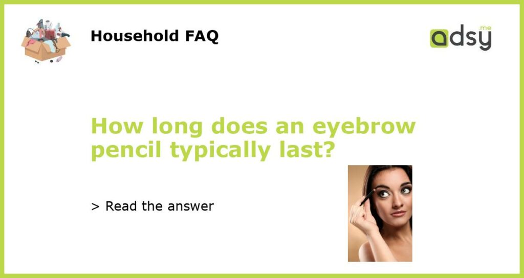 How long does an eyebrow pencil typically last featured