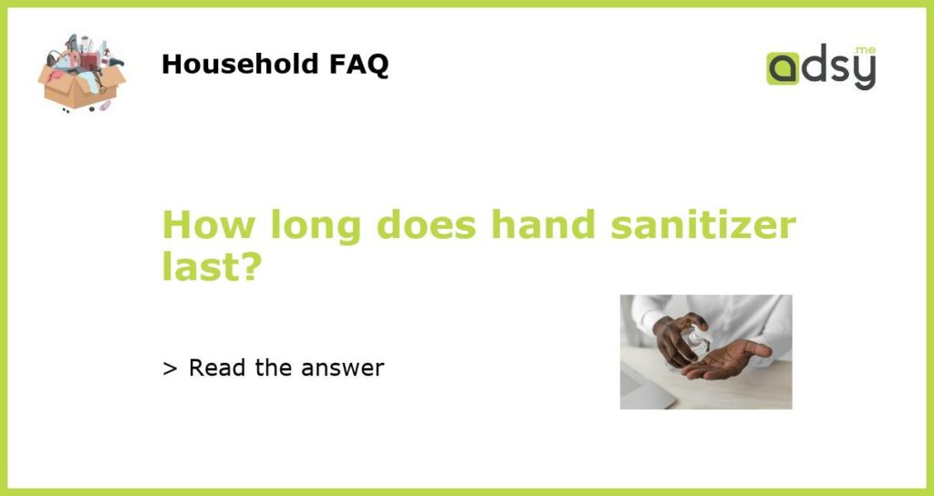 How long does hand sanitizer last featured
