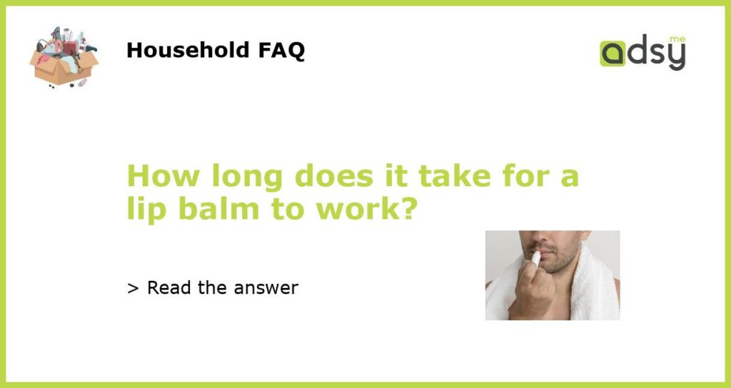 How long does it take for a lip balm to work featured