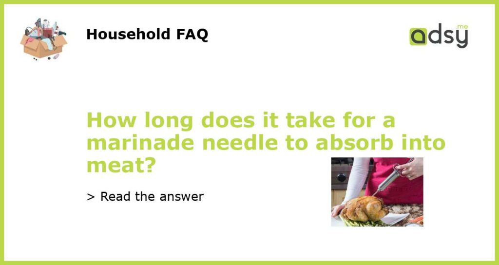 How long does it take for a marinade needle to absorb into meat featured