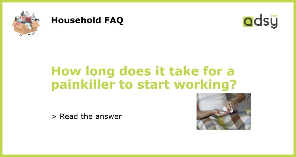 How long does it take for a painkiller to start working featured