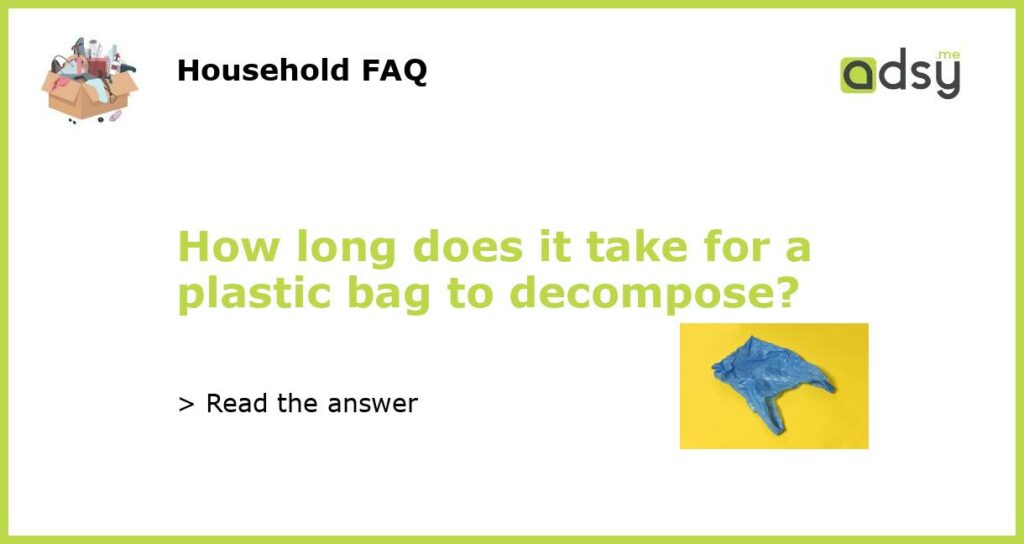 How long does it take for a plastic bag to decompose?