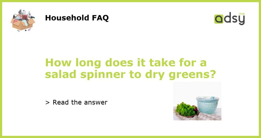How long does it take for a salad spinner to dry greens featured