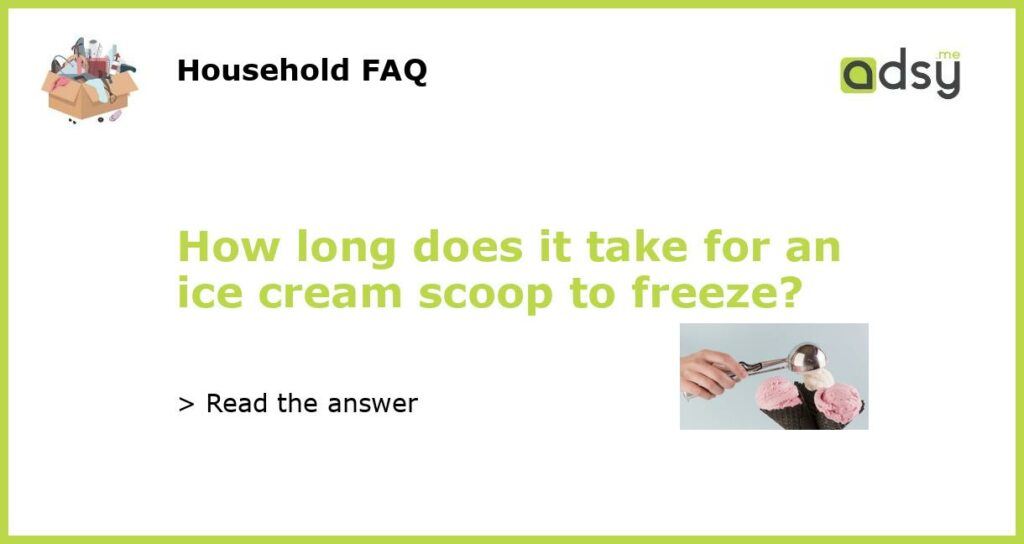 How long does it take for an ice cream scoop to freeze featured