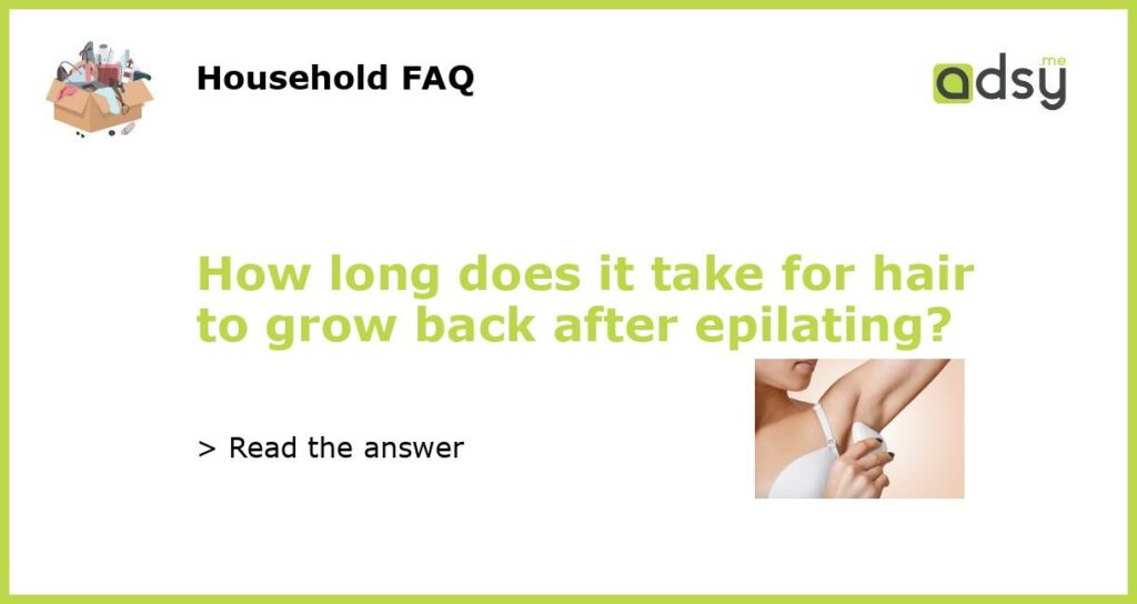 How long does it take for hair to grow back after epilating featured