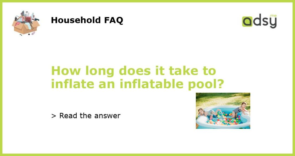 How long does it take to inflate an inflatable pool featured