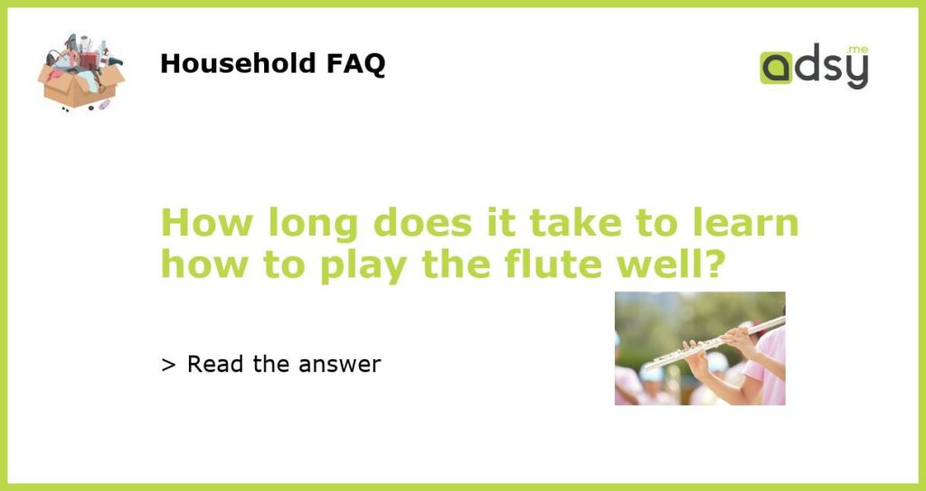 How long does it take to learn how to play the flute well featured