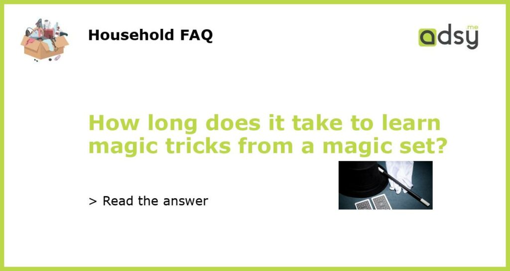 How long does it take to learn magic tricks from a magic set featured
