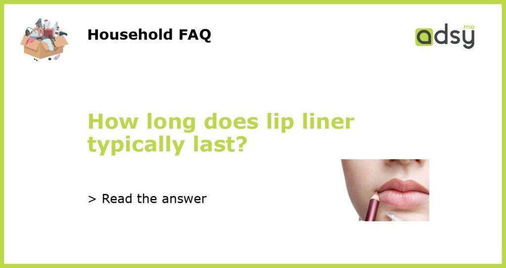 How long does lip liner typically last featured