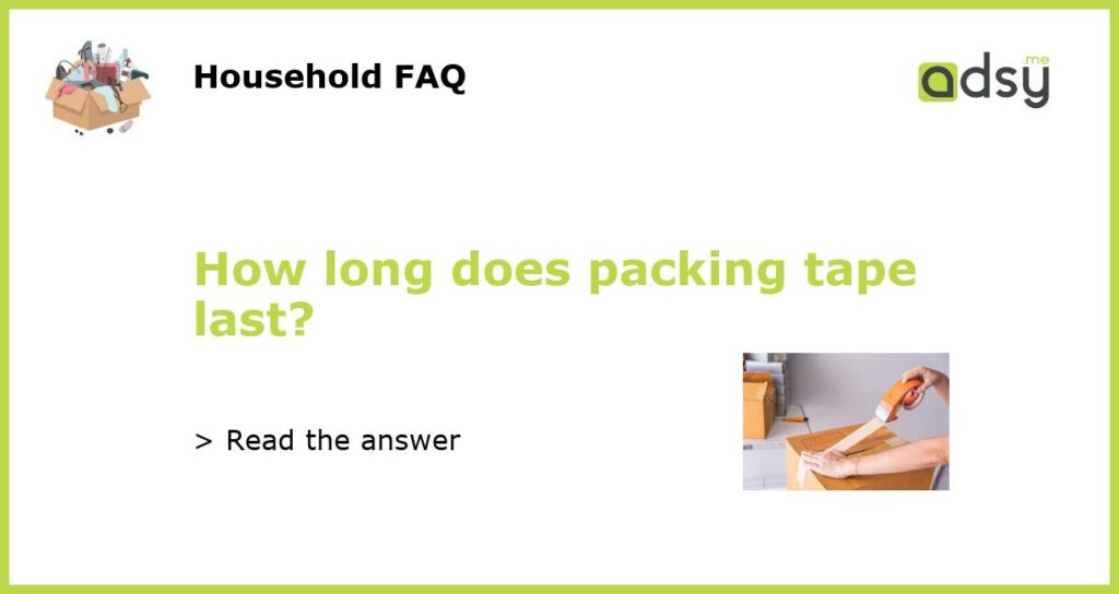How long does packing tape last featured