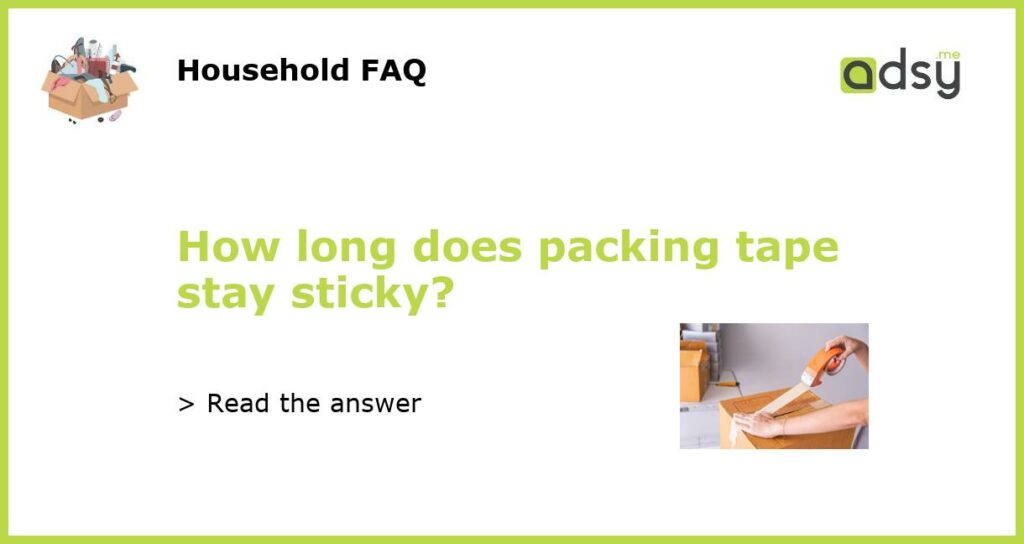 How long does packing tape stay sticky featured