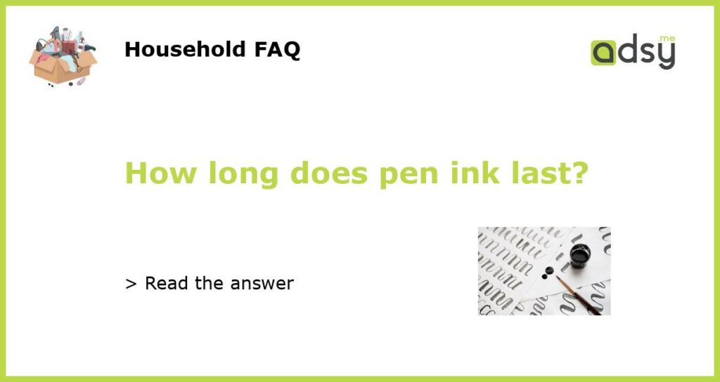 How long does pen ink last featured